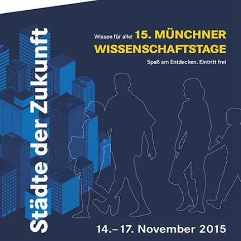 15. Münchner Wissenschaftstage 14. bis 17. November: 'Städte der Zukunft' Bild: 15. Münchner Wissenschaftstage 14. bis 17. November: 'Städte der Zukunft'
