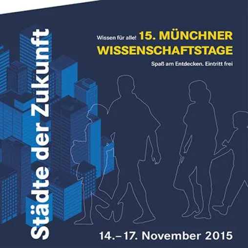 15. Münchner Wissenschaftstage 14. bis 17. November: 'Städte der Zukunft' Bild: 15. Münchner Wissenschaftstage 14. bis 17. November: 'Städte der Zukunft'