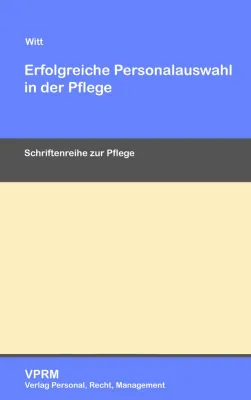 Bild: „Erfolgreiche Personalauswahl in der Pflege“. Kompakter und praxisnaher VPRM Ratgeber mit Arbeitsmaterialien
