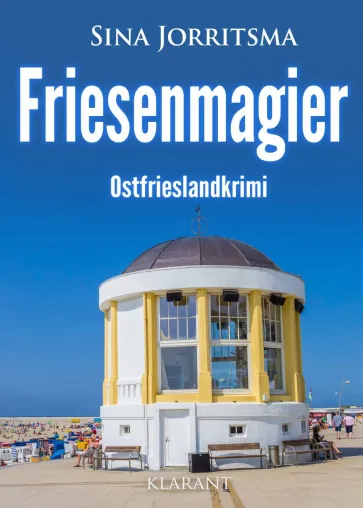 Neuerscheinung: Ostfrieslandkrimi "Friesenmagier" von Sina Jorritsma im Klarant Verlag Bild: Neuerscheinung: Ostfrieslandkrimi "Friesenmagier" von Sina Jorritsma im Klarant Verlag