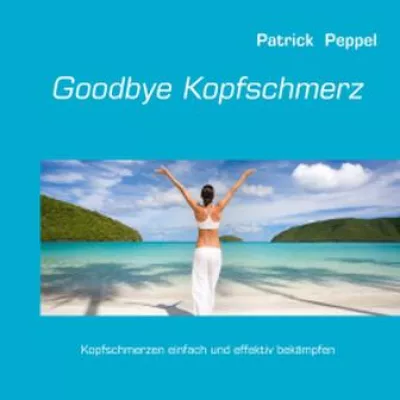 Bild: Goodbye Kopfschmerz: Kopfschmerzen sind heilbar