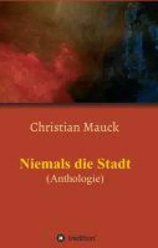 Bild: Niemals die Stadt - Moderne, surrealistisch anmutende Texte und mehr