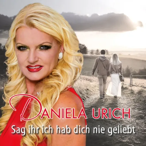 Bild: Sag ihr, ich hab dich nie geliebt - der neue berührende Schlager von Daniela Urich