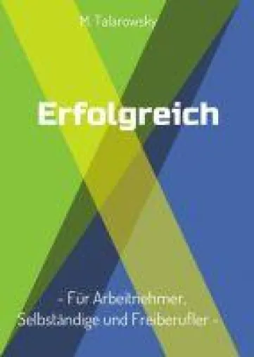 Bild: Erfolgreich: Für Arbeitnehmer, Selbständige und Freiberufler - Ziele und Herausforderungen im Beruf meistern