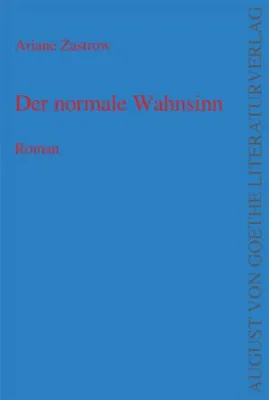 Bild: August von Goethe Literaturverlag präsentiert - “Der normale Wahnsinn“ geschrieben von Ariane Zastrow