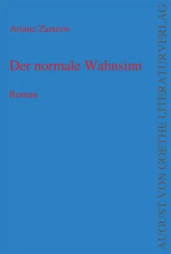 Bild: August von Goethe Literaturverlag präsentiert - “Der normale Wahnsinn“ geschrieben von Ariane Zastrow