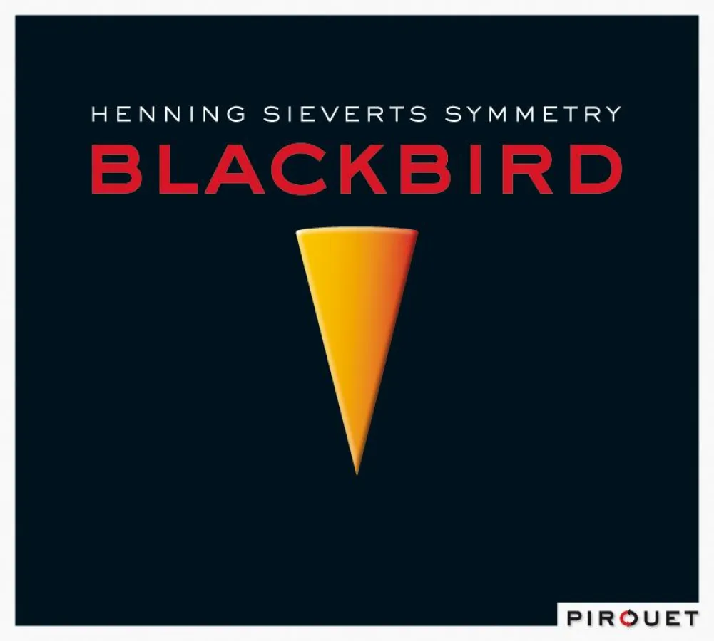 Out Now Henning Sieverts Symmetry: Blackbird VÖ 24.4.2009 (Pirouet/MVH)