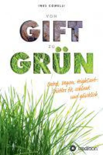 Bild: von Gift zu Grün - Sach- und Kochbuch für Menschen, die genug von Diäten haben