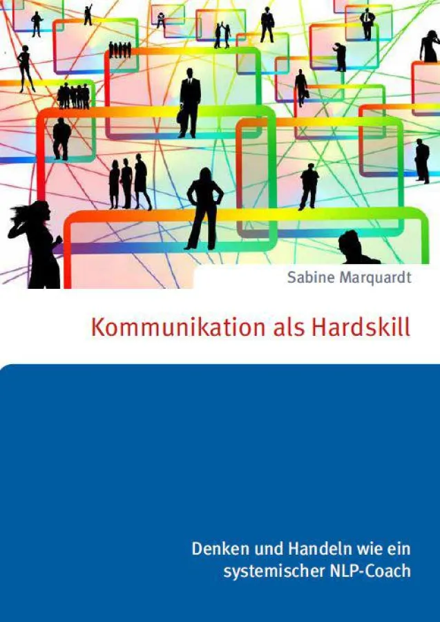 Kommunikation als Hardskill. Denken und Handeln wie ein systemischer NLP-Coach