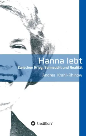 Bild: Hanna lebt - Zwischen Krieg, Sehnsucht und Realität - Biografischer Frauen-Roman