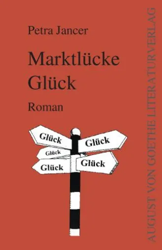 „Marktlücke Glück“, Petra Jancer publiziert ihr Erstlingswerk im August-von-Goethe-Literaturverlag Bild: „Marktlücke Glück“, Petra Jancer publiziert ihr Erstlingswerk im August-von-Goethe-Literaturverlag