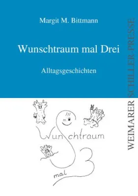 Bild: Margit Bittmanns Alltagsgeschichten „Wunschtraum mal Drei“, veröffentlicht in der Weimarer Schiller-Presse