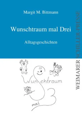 Bild: Margit Bittmanns Alltagsgeschichten „Wunschtraum mal Drei“, veröffentlicht in der Weimarer Schiller-Presse