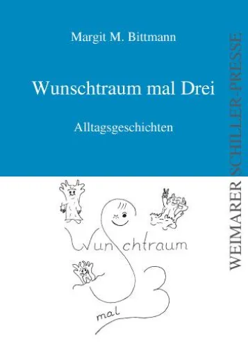 Bild: Margit Bittmanns Alltagsgeschichten „Wunschtraum mal Drei“, veröffentlicht in der Weimarer Schiller-Presse