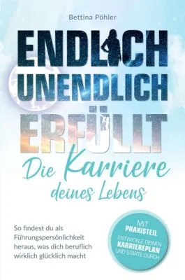 Bild: Endlich unendlich erfüllt: Die Karriere deines Lebens - Als Führungspersönlichkeit das berufliche Glück finden