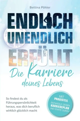 Bild: Endlich unendlich erfüllt: Die Karriere deines Lebens - Als Führungspersönlichkeit das berufliche Glück finden