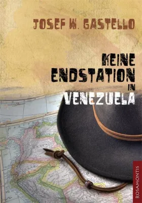 Bild: Ein Tagebuch wird Zeuge - Neuerscheinung "Keine Endstation in Venezuela" von Josef W. Gastello
