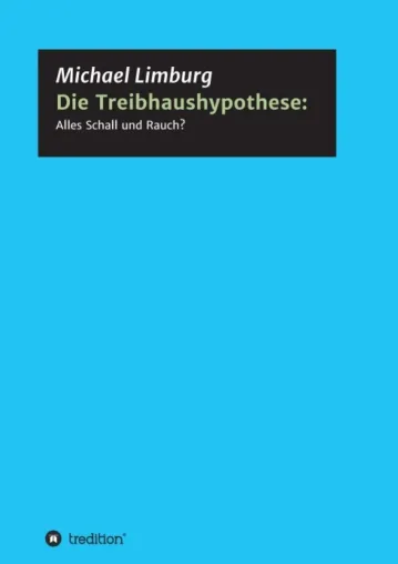 Bild: Die Treibhaushypothese: Alles Schall und Rauch? - Eine Kritik auf Basis exakter Naturwissenschaften