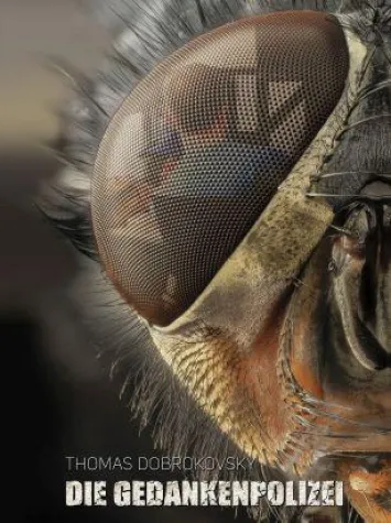 „Die Gedankenpolizei“ - Neuer Thriller über staatlich organisierte Überwachung Bild: „Die Gedankenpolizei“ - Neuer Thriller über staatlich organisierte Überwachung