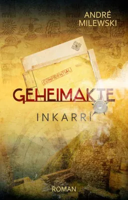 Bild: „Geheimakte Inkarrí“ – ein weiterer, spannender Thriller von André Milewski