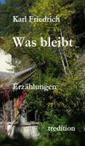Bild: Was bleibt - 30 Erzählungen setzen sich mit dem Wert des Lebens auseinander