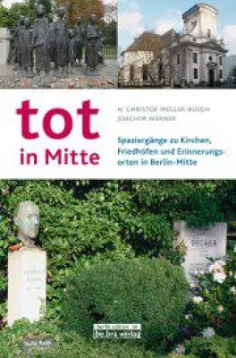 Bild: Buchpräsentation: tot in Mitte - Spaziergänge zu Kirchen, Friedhöfen und Erinnerungsorten in Berlin-Mitte