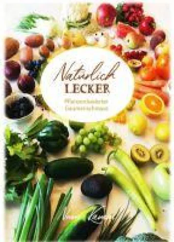 Bild: Natürlich Lecker - Pflanzenbasierter Gaumenschmaus