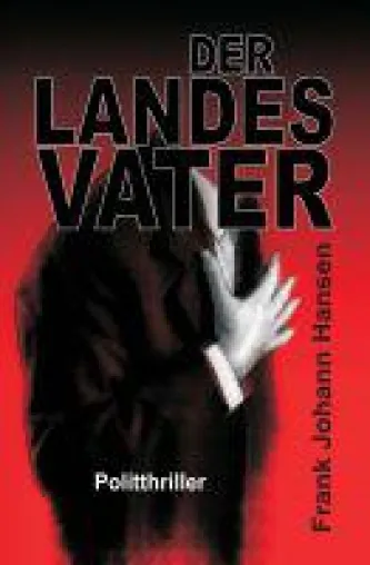 Bild: Der Landesvater - neuer Thriller erzählt von Macht, Intrigen, Skandalen und Mord
