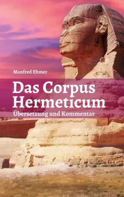 Das Corpus Hermeticum - Eine moderne Übersetzung mit Kommentar Bild: Das Corpus Hermeticum - Eine moderne Übersetzung mit Kommentar