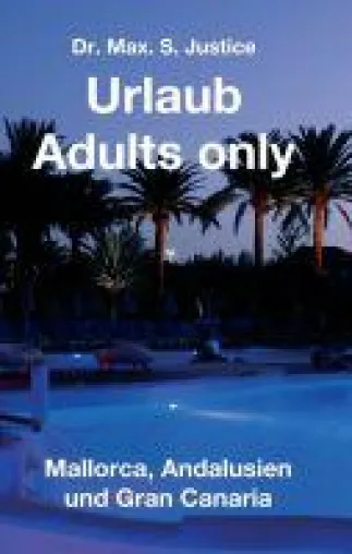 Urlaub Adults only - Folgen Sie dem Autor nach Mallorca, Andalusien und Gran Canaria Bild: Urlaub Adults only - Folgen Sie dem Autor nach Mallorca, Andalusien und Gran Canaria