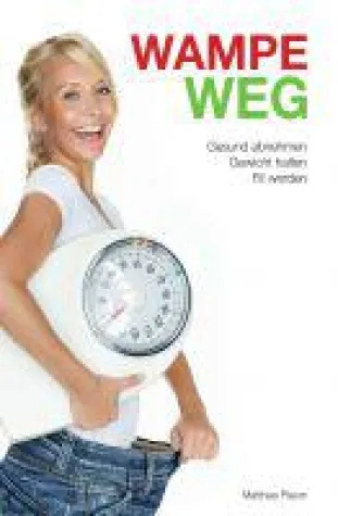 WAMPE WEG - Gesund abnehmen, Gewicht halten, fit werden Bild: WAMPE WEG - Gesund abnehmen, Gewicht halten, fit werden