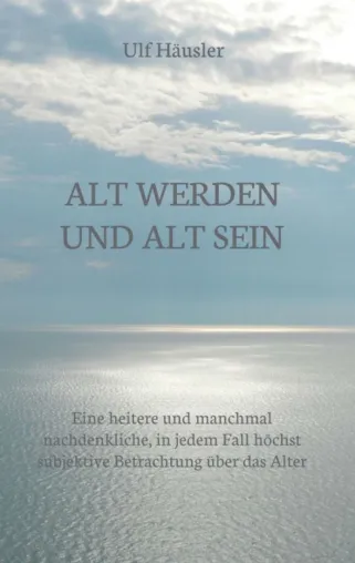 Bild: Alt werden und alt sein - Geschichten und Gedanken aus dem wahren Leben