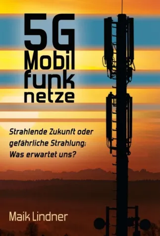 5G Mobilfunknetze - Einblicke in ein umstrittenes Thema Bild: 5G Mobilfunknetze - Einblicke in ein umstrittenes Thema