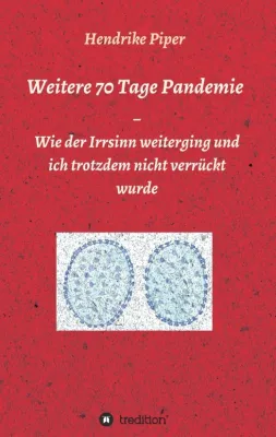 Weitere 70 Tage Pandemie - Die Fortsetzung des satirischen Corona-Tagebuchs Bild: Weitere 70 Tage Pandemie - Die Fortsetzung des satirischen Corona-Tagebuchs