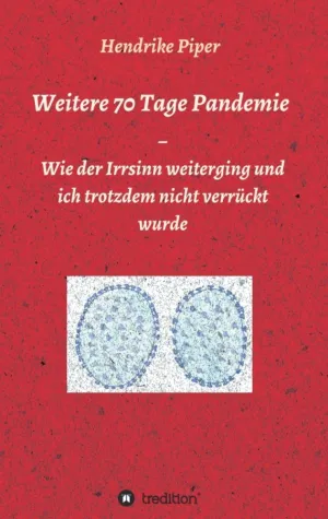 Bild: Weitere 70 Tage Pandemie - Die Fortsetzung des satirischen Corona-Tagebuchs