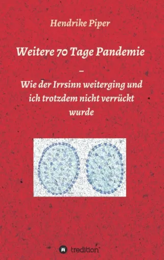 Bild: Weitere 70 Tage Pandemie - Die Fortsetzung des satirischen Corona-Tagebuchs
