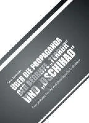 Bild: Über die Propaganda der Begriffe "Terror" und "Dschihad" - Eine philosophische und theologische Evaluation