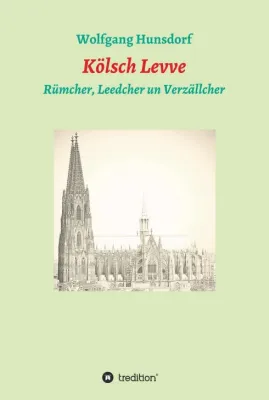 Bild: Kölsch Levve - Rümcher, Leedcher un Verzällcher. Eine Liebeserklärung an die Stadt Köln