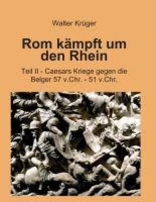 Rom kämpft um den Rhein - Caesars Kriege gegen die Belger Bild: Rom kämpft um den Rhein - Caesars Kriege gegen die Belger