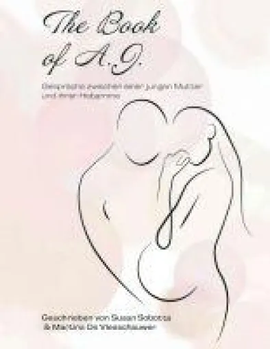 Bild: The Book of A. J. - Gespräche zwischen einer jungen Mutter und ihrer Hebamme