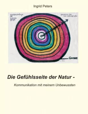 Die Gefühlsseite der Natur - Kommunikation mit meinem Unbewussten Bild: Die Gefühlsseite der Natur - Kommunikation mit meinem Unbewussten