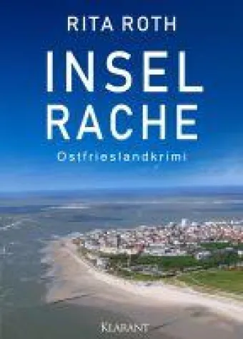 Bild: Neuerscheinung: Ostfrieslandkrimi "Inselrache" von Rita Roth im Klarant Verlag