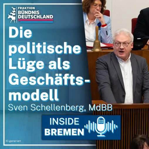 INSIDE BREMEN: Schellenberg von BÜNDNIS DEUTSCHLAND rechnet mit der "politischen Lüge als Geschäftsmodell" ab Bild: INSIDE BREMEN: Schellenberg von BÜNDNIS DEUTSCHLAND rechnet mit der "politischen Lüge als Geschäftsmodell" ab