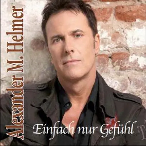 Alexander M. Helmer - "Einfach nur Gefühl" - Musik der Extraklasse Bild: Alexander M. Helmer - "Einfach nur Gefühl" - Musik der Extraklasse
