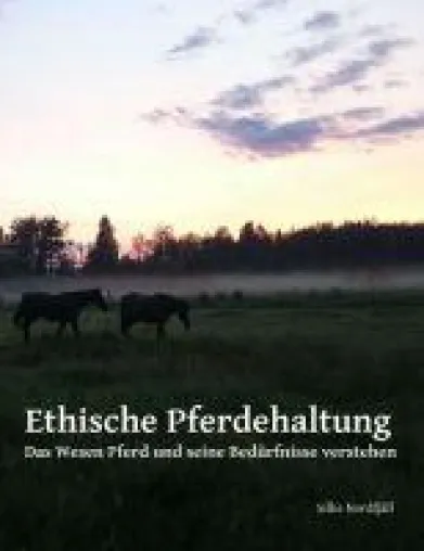 Ethische Pferdehaltung - Ratgeber für alle Pferdeliebhaber Bild: Ethische Pferdehaltung - Ratgeber für alle Pferdeliebhaber