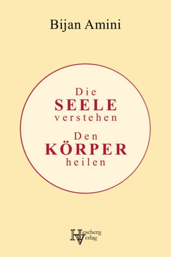 Bild: »Die Seele verstehen, den Körper heilen« von Bijan Amini: Wie Krisenpädagogik hilft Krankheiten zu lindern und