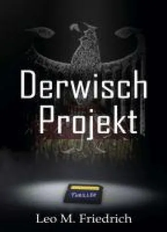 Derwisch-Projekt - ein mitreißender Politthriller bringt Leser um den Schlaf Bild: Derwisch-Projekt - ein mitreißender Politthriller bringt Leser um den Schlaf