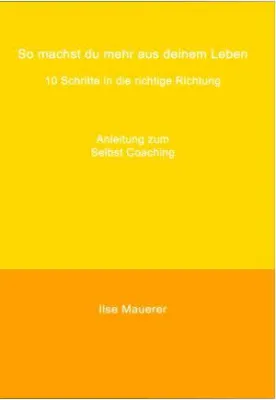 Bild: Ratgeber zum Selbst Coaching: So machst du mehr aus deinem Leben - 10 Schritte in die richtige Richtung