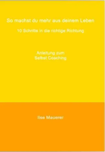 Bild: Ratgeber zum Selbst Coaching: So machst du mehr aus deinem Leben - 10 Schritte in die richtige Richtung
