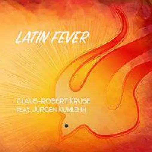 OH YES! MUSIC veröffentlicht Claus-Robert Kruse feat. Jürgen Kumlehn mit dem Album "Latin Fever" Bild: OH YES! MUSIC veröffentlicht Claus-Robert Kruse feat. Jürgen Kumlehn mit dem Album "Latin Fever"